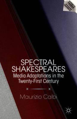 Spectral Shakespeares: Media Adaptations in the Twenty-First Century