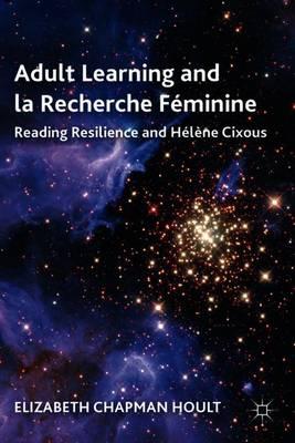 Adult Learning and la Recherche Féminine: Reading Resilience and Hélène Cixous