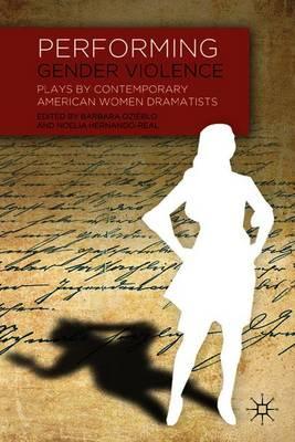 Performing Gender Violence: Plays by Contemporary American Women Dramatists