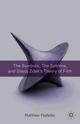 The Symbolic, the Sublime, and Slavoj Zizek's Theory of Film