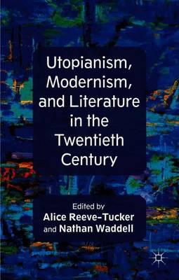 Utopianism, Modernism, and Literature in the Twentieth Century