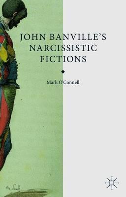 John Banville's Narcissistic Fictions: The Spectral Self