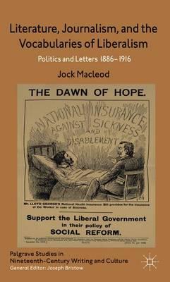 Literature, Journalism, and the Vocabularies of Liberalism: Politics and Letters, 1886-1916