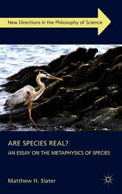 Are Species Real?: An Essay on the Metaphysics of Species