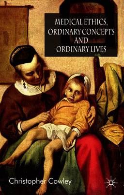 Medical Ethics, Ordinary Concepts and Ordinary Lives: Ordinary Concepts, Ordinary Lives