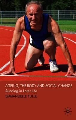 Ageing, The Body and Social Change: Running in Later Life