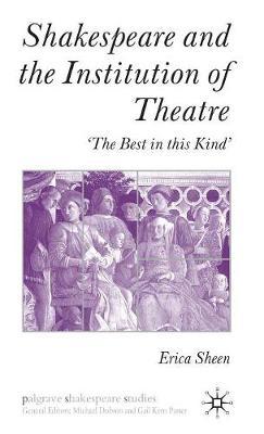 Shakespeare and the Institution of Theatre: ‘The Best in this Kind’