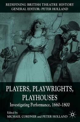 Players, Playwrights, Playhouses: Investigating Performance, 1660–1800