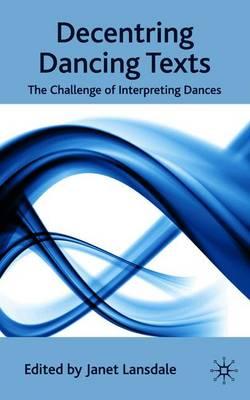 Decentring Dancing Texts: The Challenge of Interpreting Dances