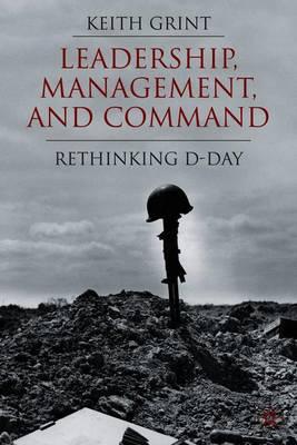 Leadership, Management and Command: Rethinking D-Day