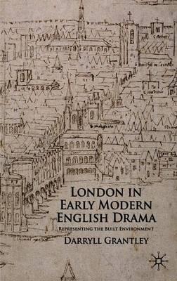London in Early Modern English Drama: Representing the Built Environment