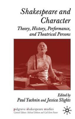 Shakespeare and Character: Theory, History, Performance and Theatrical Persons