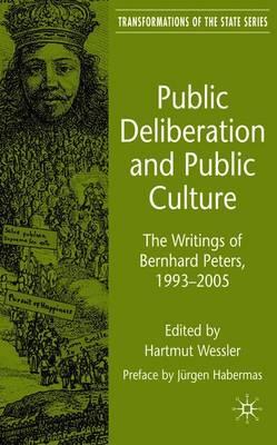 Public Deliberation and Public Culture: The Writings of Bernhard Peters, 1993 - 2005