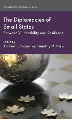 The Diplomacies of Small States: Between Vulnerability and Resilience