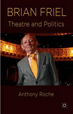 Brian Friel: Theatre and Politics