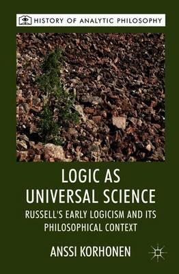 Logic as Universal Science: Russell's Early Logicism and its Philosophical Context