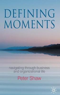 Defining Moments: Navigating through Business and Organisational Life