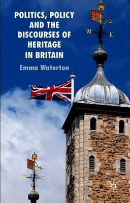 Politics, Policy and the Discourses of Heritage in Britain