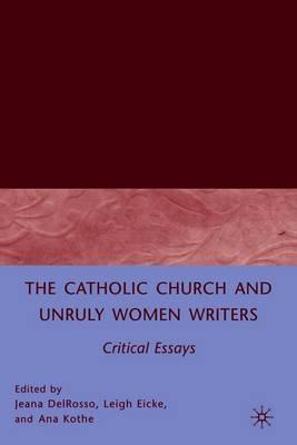 The Catholic Church and Unruly Women Writers: Critical Essays