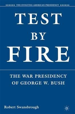 Test by Fire: The War Presidency of George W. Bush