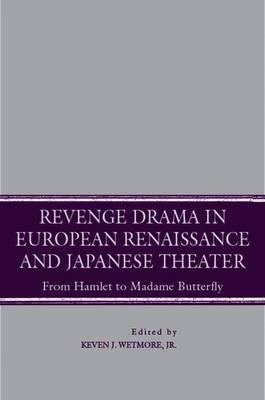 Revenge Drama in European Renaissance and Japanese Theatre: From Hamlet to Madame Butterfly
