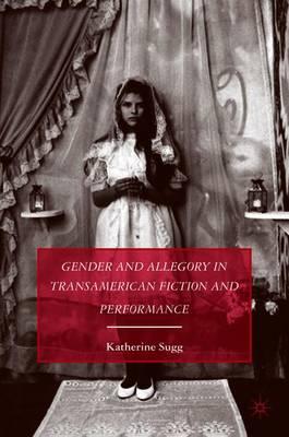 Gender and Allegory in Transamerican Fiction and Performance
