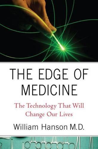 The Edge of Medicine: The Technology That Will Change Our Lives