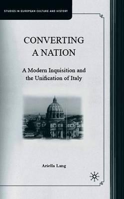 Converting a Nation: A Modern Inquisition and the Unification of Italy