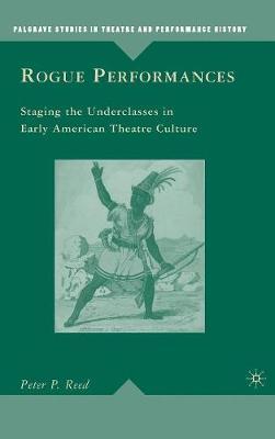 Rogue Performances: Staging the Underclasses in Early American Theatre Culture