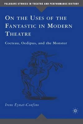 On the Uses of the Fantastic in Modern Theatre: Cocteau, Oedipus, and the Monster