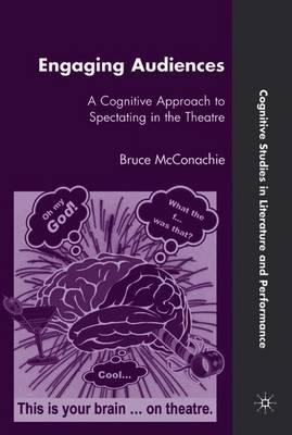 Engaging Audiences: A Cognitive Approach to Spectating in the Theatre
