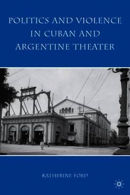 Politics and Violence in Cuban and Argentine Theater