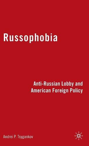 Russophobia: Anti-Russian Lobby and American Foreign Policy