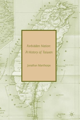 Forbidden Nation: A History of Taiwan