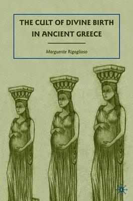 The Cult of Divine Birth in Ancient Greece