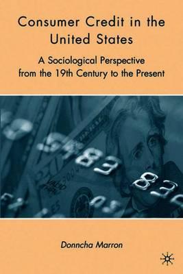 Consumer Credit in the United States: A Sociological Perspective from the 19th Century to the Present