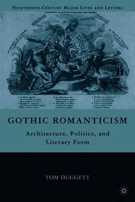 Gothic Romanticism: Architecture, Politics, and Literary Form