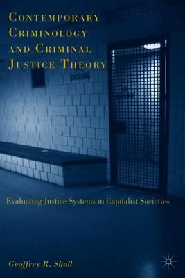 Contemporary Criminology and Criminal Justice Theory: Evaluating Justice Systems in Capitalist Societies