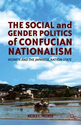 The Social and Gender Politics of Confucian Nationalism: Women and the Japanese Nation-State