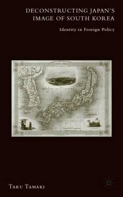Deconstructing Japan's Image of South Korea: Identity in Foreign Policy