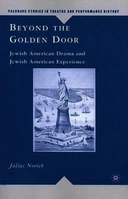 Beyond the Golden Door: Jewish American Drama and Jewish American Experience