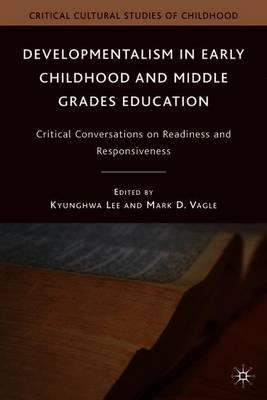 Developmentalism in Early Childhood and Middle Grades Education: Critical Conversations on Readiness and Responsiveness