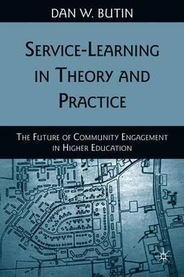 Service-Learning in Theory and Practice: The Future of Community Engagement in Higher Education