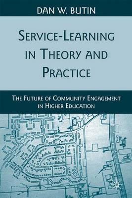 Service-Learning in Theory and Practice: The Future of Community Engagement in Higher Education
