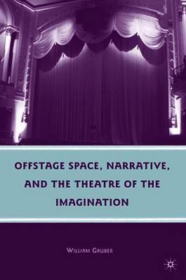 Offstage Space, Narrative, and the Theatre of the Imagination