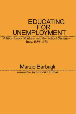 Educating for Unemployment: Politics, Labor Markets and the School System - Italy, 1859-1973