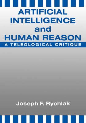 Artificial Intelligence and Human Reason: A Teleological Critique