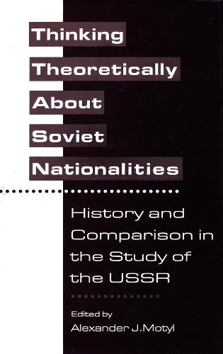 Thinking Theoretically About Soviet Nationalities: History and Comparison in the Study of the USSR