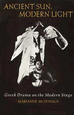 Ancient Sun, Modern Light: Greek Drama on the Modern Stage