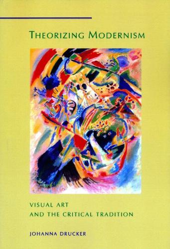 Theorizing Modernism: Visual Art and the Critical Tradition